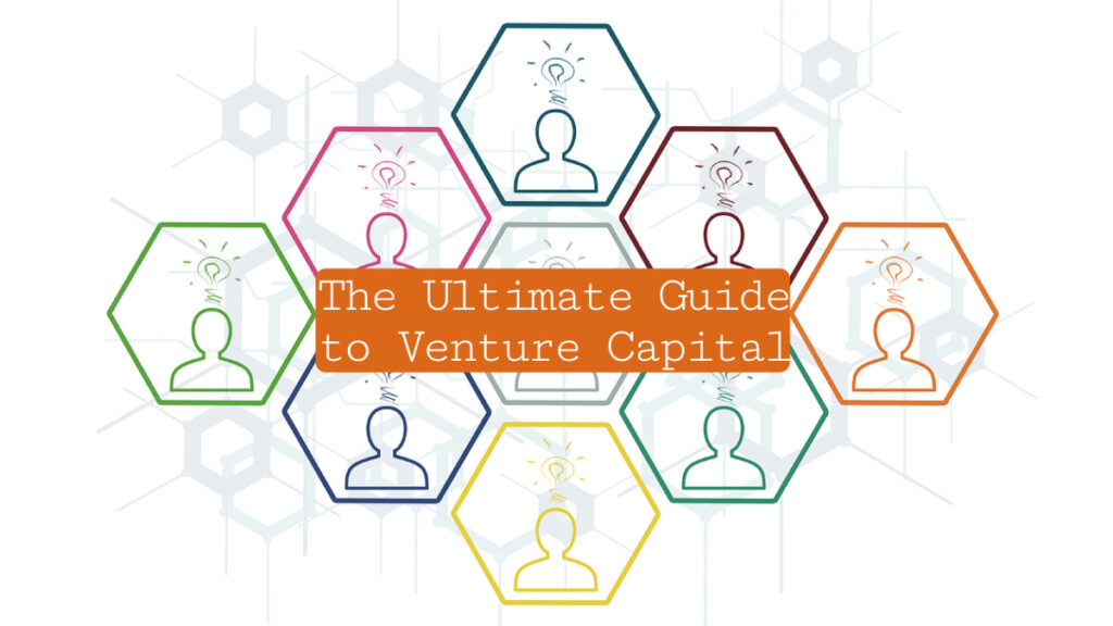 the ultimate guide to venture capital