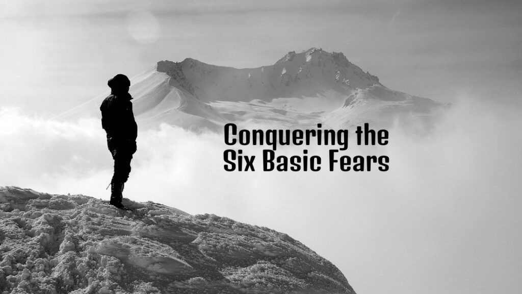 Conquering the Six Basic Fears