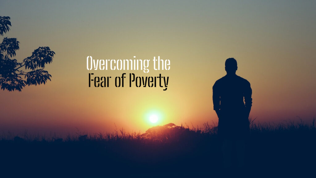 Overcoming the Fear of Poverty