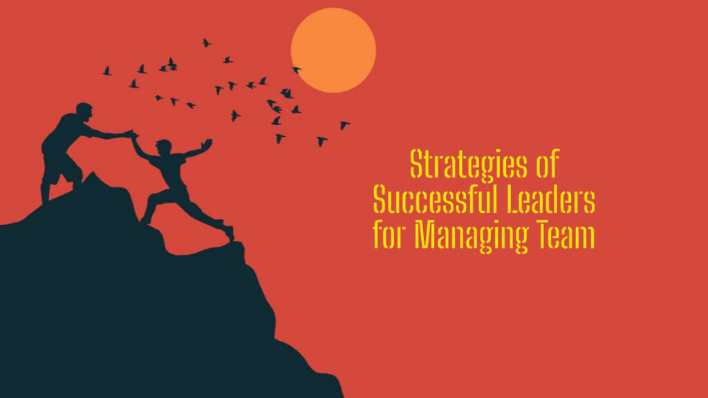 Strategies of Successful Leaders for Managing Team