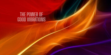 The Power of Good Vibrations