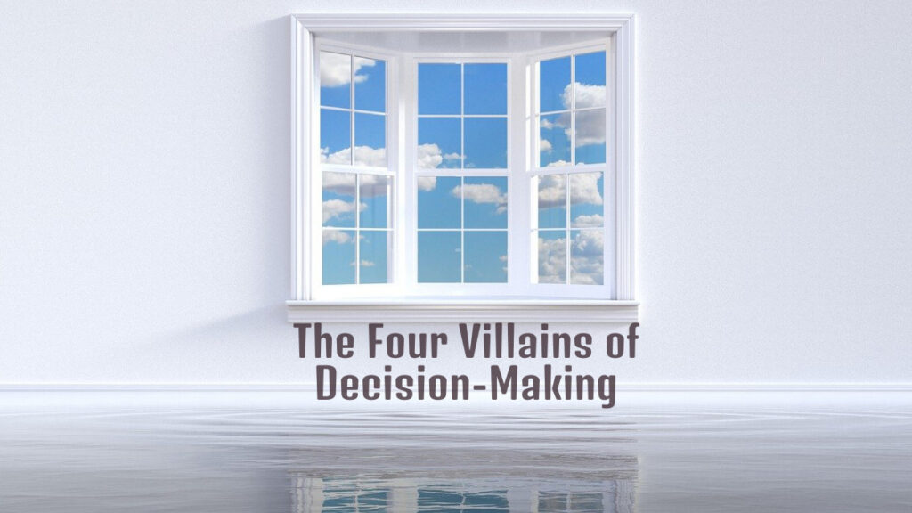 The Four Villains of Decision-Making