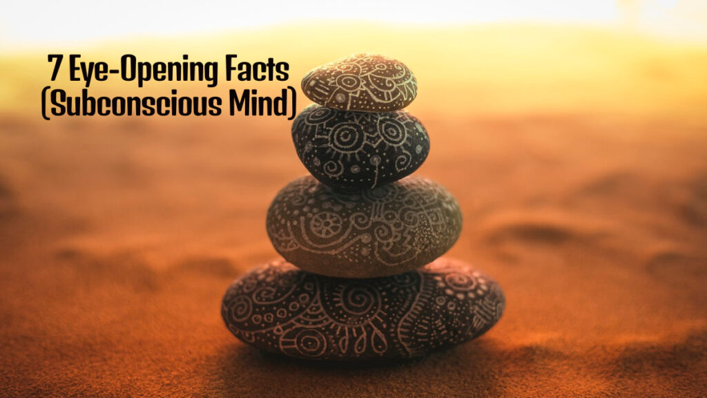 7 Eye-Opening Facts Subconscious Mind