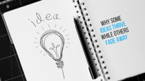 Why Some Ideas Thrive While Others Fade Away