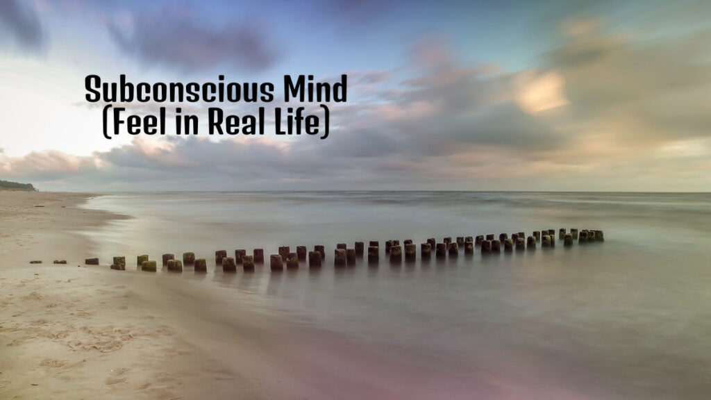 Feel the Power of Subconscious Mind in Real Life