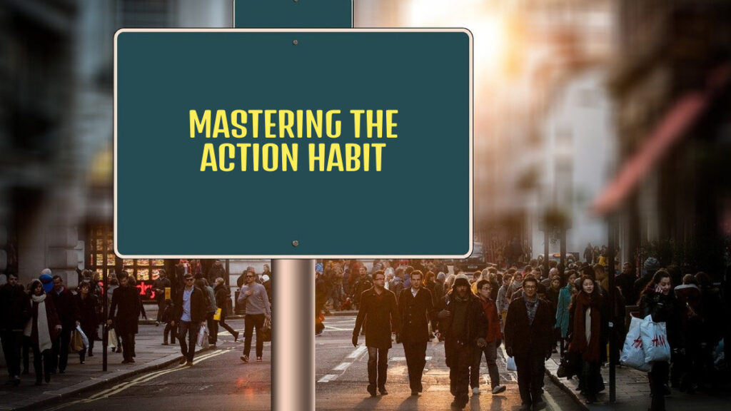Mastering the Action Habit