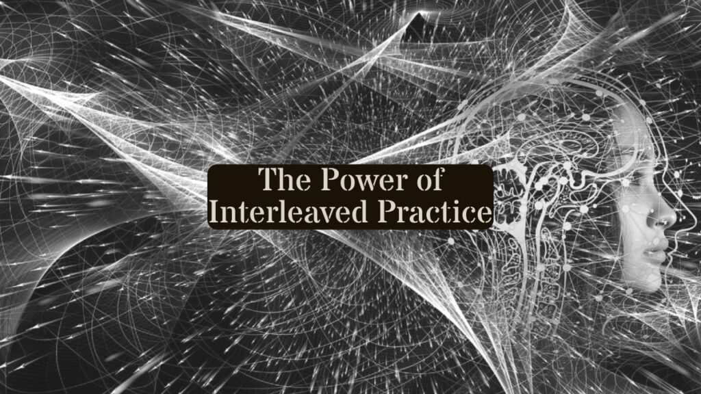 The Power of Interleaved Practice