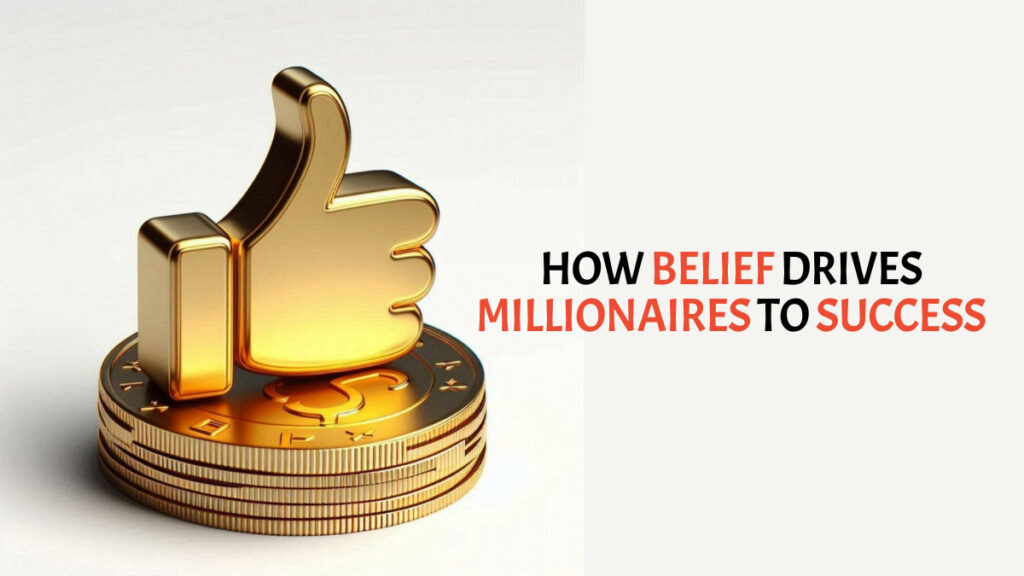 How Belief Drives Millionaires to Success
