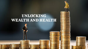 Unlocking Wealth and Health