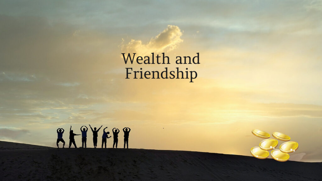 Wealth and Friendship