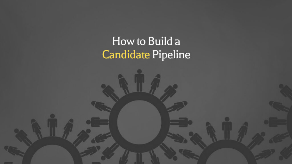 How to Build a Candidate Pipeline