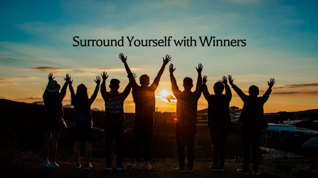 Surround Yourself with Winners