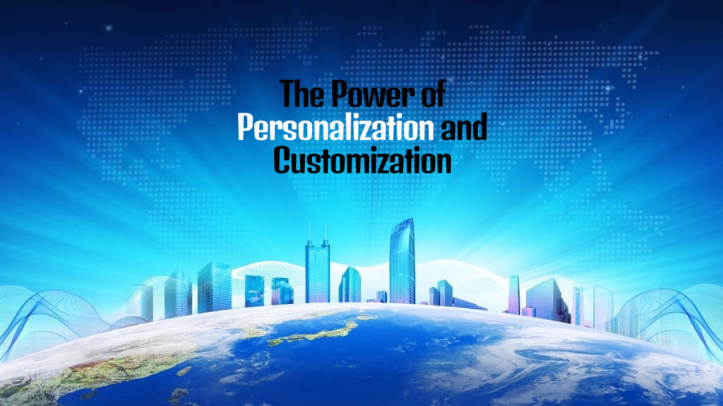 The Power of Personalization and Customization