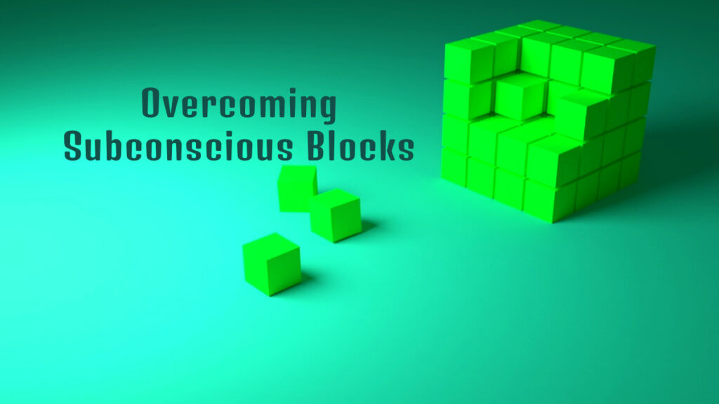 Overcome The Subconscious Blocks