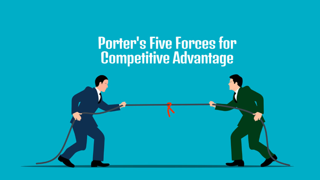 Porter's Five Forces for Competitive Advantage