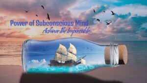 Power of Subconscious Mind to Achieve the Impossible