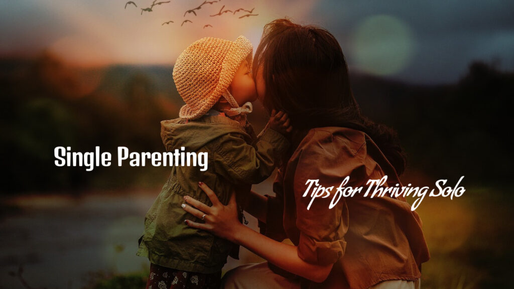 Single Parenting - Tips for Thriving Solo