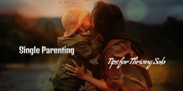 Single Parenting - Tips for Thriving Solo