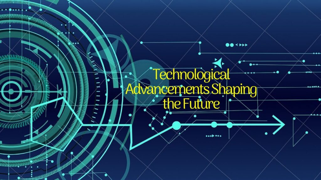 Technological Advancements Shaping the Future