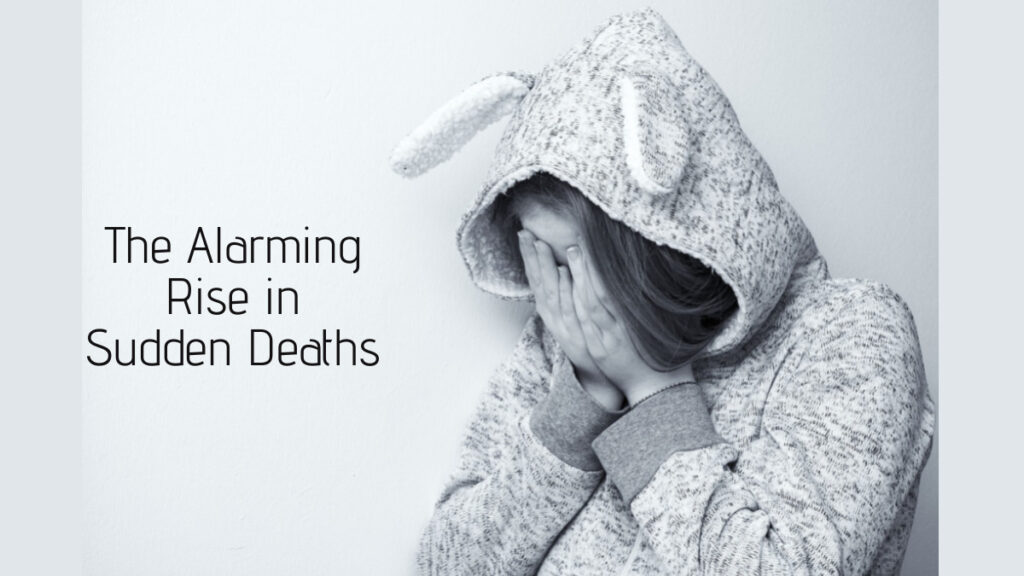 The Alarming Rise in Sudden Deaths