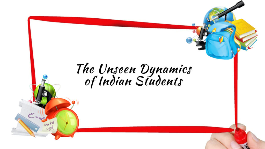 The Unseen Dynamics of Indian Students