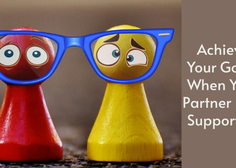 Achieve Your Goals When Your Partner Isn’t Supportive