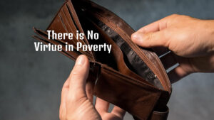 There is No Virtue in Poverty
