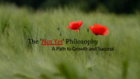 the 'Not Yet' Philosophy