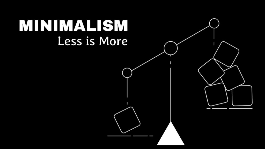 Minimalism - Less is More