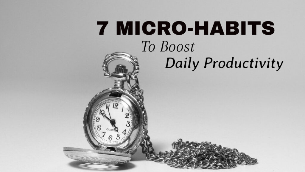 Micro-Habits to Boost Your Daily Productivity