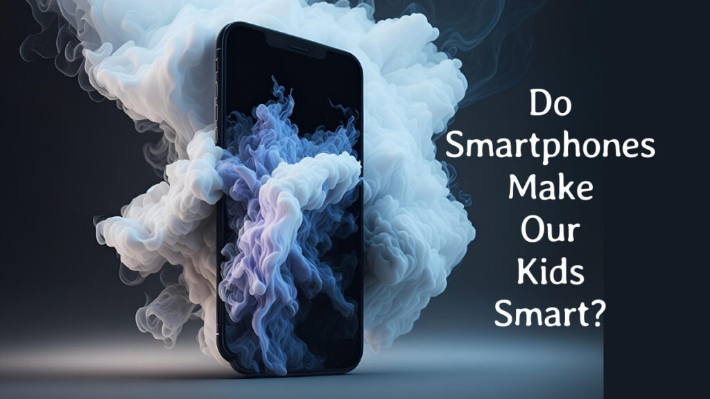 Do Smartphones Make Our Kids Smart