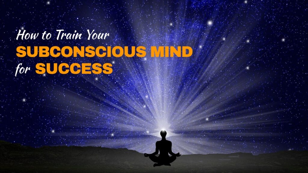 How to Train Your Subconscious Mind for Success