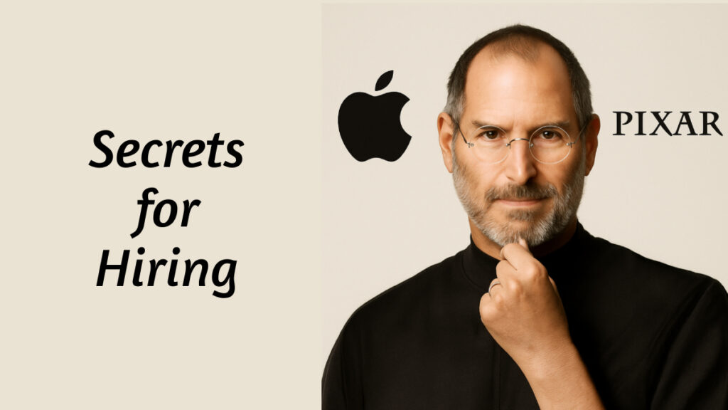 Steve Jobs’ Secrets for Hiring