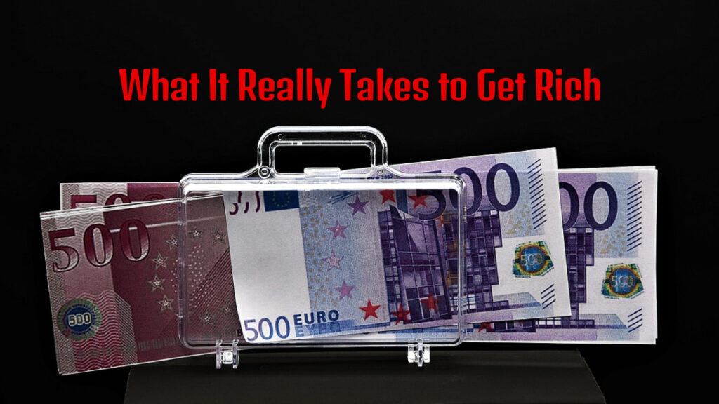 What It Really Takes to Get Rich