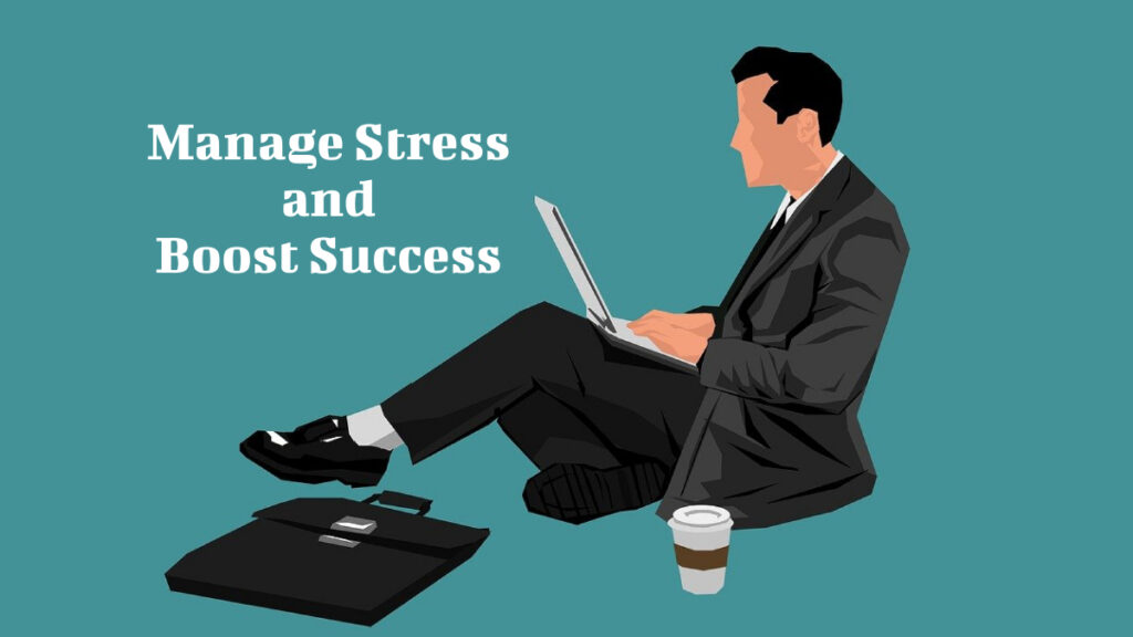 Manage Stress and Boost Success