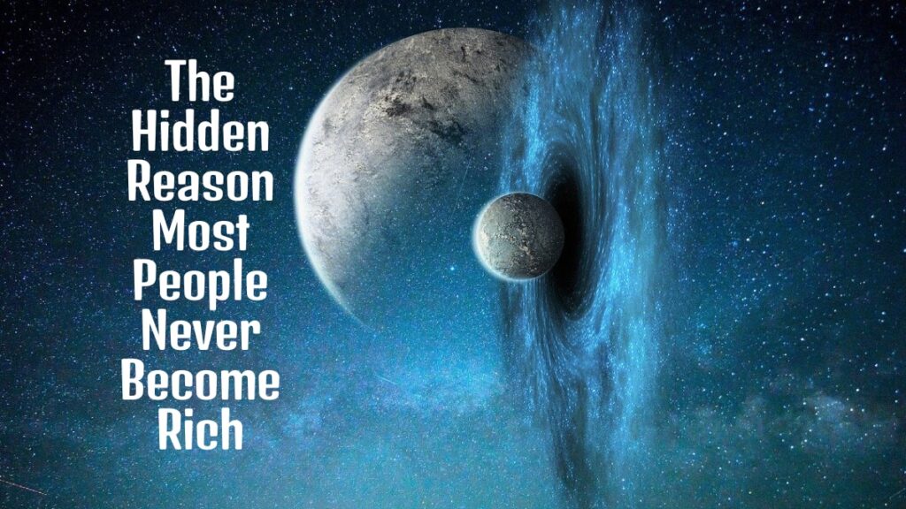 The Hidden Reason Most People Never Become Rich