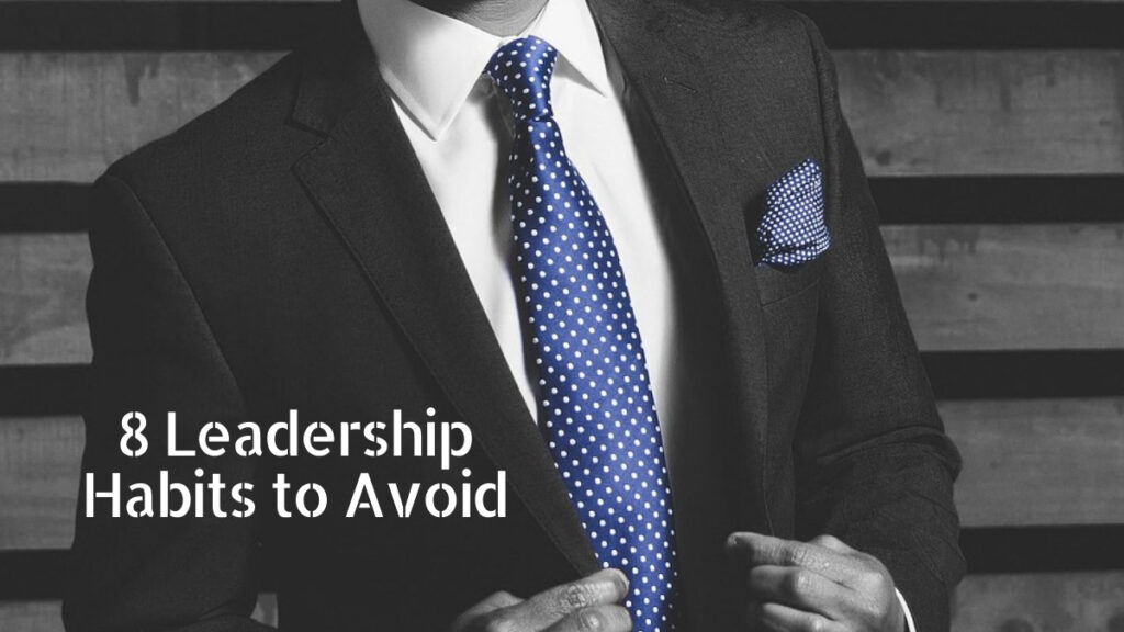 8 Leadership Habits to Avoid