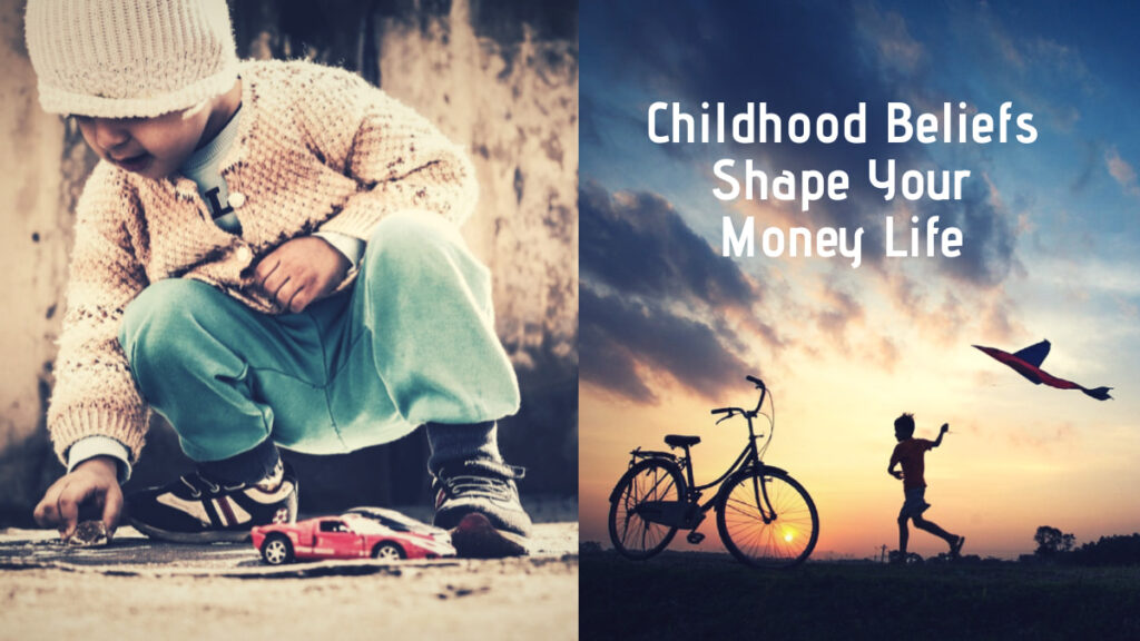 Childhood Beliefs Shape Your Money Life