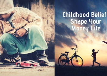 Childhood Beliefs Shape Your Money Life
