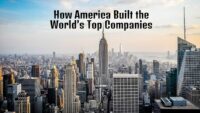 How America Built the World’s Top Companies