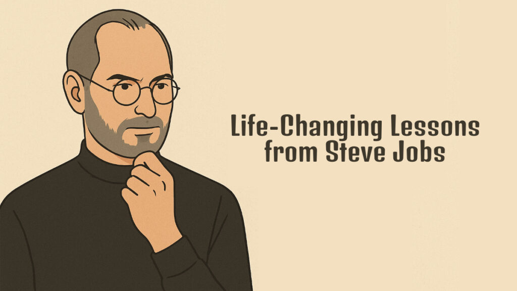 Life-Changing Lessons from Steve Jobs