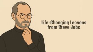 Life-Changing Lessons from Steve Jobs