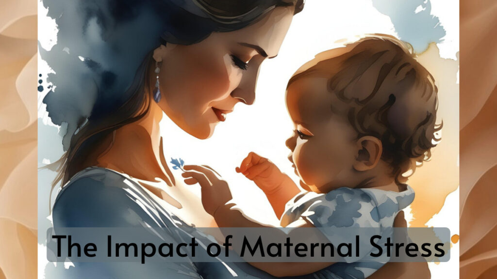 The Impact of Maternal Stress