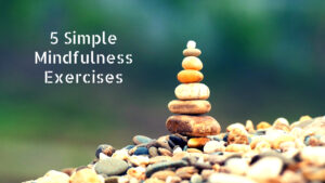 5 Simple Mindfulness Exercises