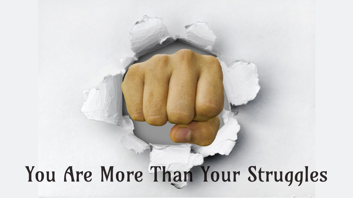 You Are More Than Your Struggles