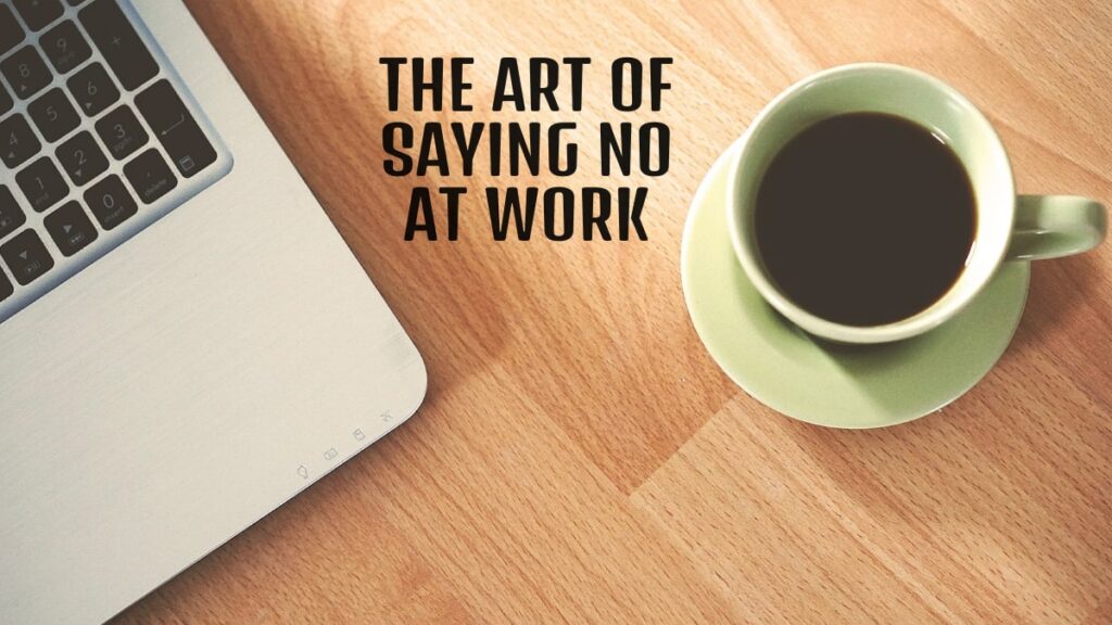 The Art of Saying No at Work