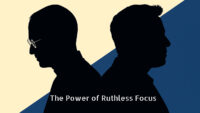 The Power of Ruthless Focus