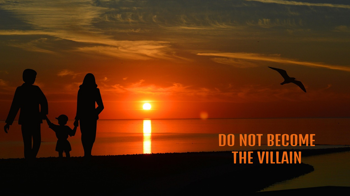 Do Not Become the Villain