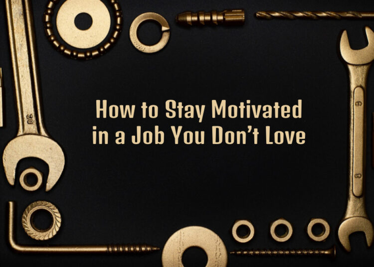 How to Stay Motivated in a Job You Don’t Love