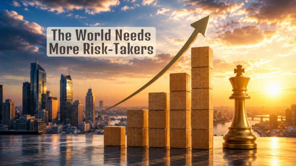 The World Needs More Risk-Takers